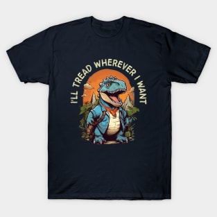 i'll tread wherever i want T-Shirt